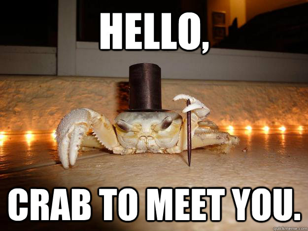 Hello, Crab to meet you.  Fancy Crab