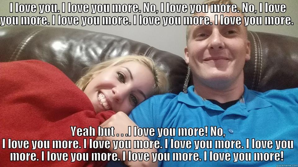 Saavik and Austin - I LOVE YOU. I LOVE YOU MORE. NO, I LOVE YOU MORE. NO, I LOVE YOU MORE. I LOVE YOU MORE. I LOVE YOU MORE. I LOVE YOU MORE.   YEAH BUT . . .I LOVE YOU MORE! NO, I LOVE YOU MORE. I LOVE YOU MORE. I LOVE YOU MORE. I LOVE YOU MORE. I LOVE YOU MORE. I LOVE YOU MORE. I LOVE YOU MORE!  Misc