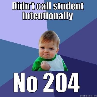 DIDN'T CALL STUDENT INTENTIONALLY NO 204 Success Kid