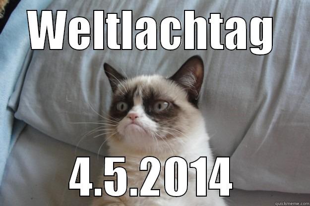 Weltlachtag 2014 - WELTLACHTAG 4.5.2014 Grumpy Cat