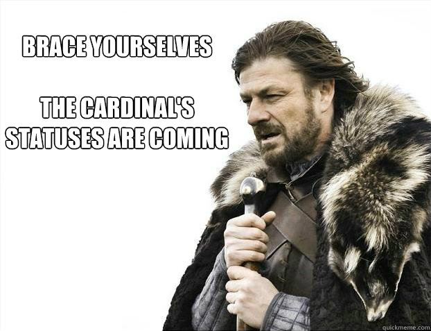 brace yourselves

The cardinal's statuses are coming  Brace yourself - muslim claims