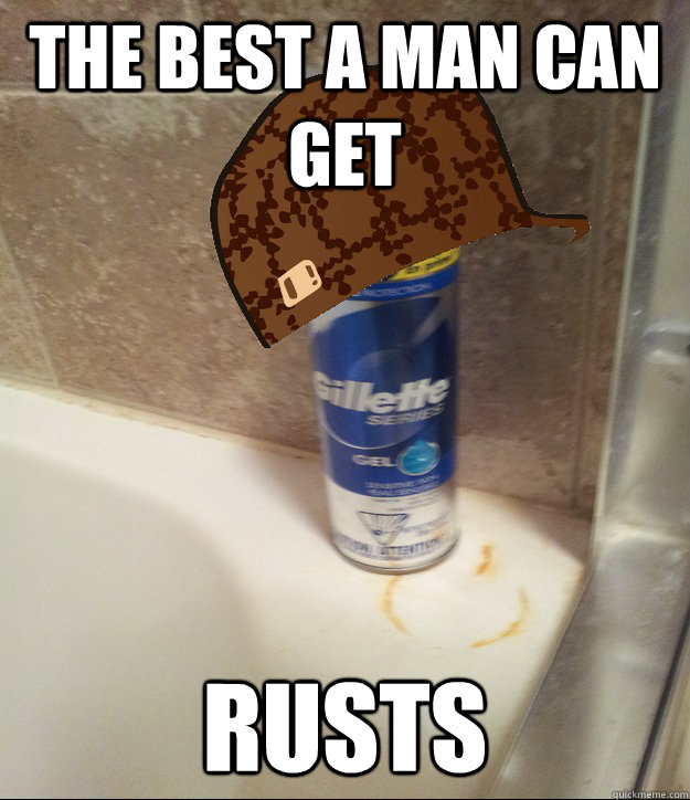the best a man can get RUSTS  