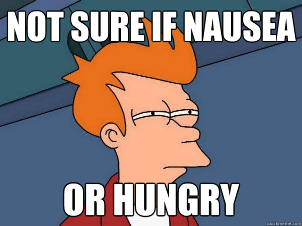 not sure if Nausea OR HUNGRY  Futurama Fry