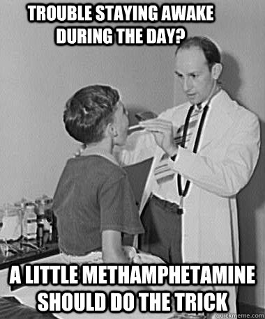 trouble staying awake during the day? a little methamphetamine should do the trick  Turn of the Century Doctor