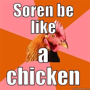 SØREN BE LIKE A CHICKEN Anti-Joke Chicken