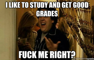 I like to study and get good grades FUCK ME RIGHT? - I like to study and get good grades FUCK ME RIGHT?  Misc