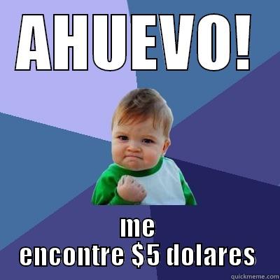 AHUEVO! ME ENCONTRE $5 DOLARES Success Kid