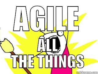AGILE ALL THE THINGS All The Things