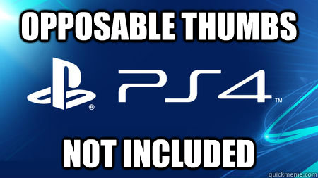 opposable thumbs not included - opposable thumbs not included  playstation problems