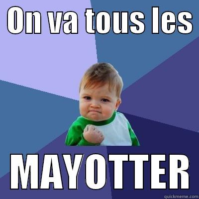  ON VA TOUS LES    MAYOTTER Success Kid