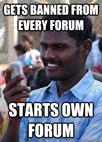 gets banned from every forum starts own forum - gets banned from every forum starts own forum  Indian Race Troll