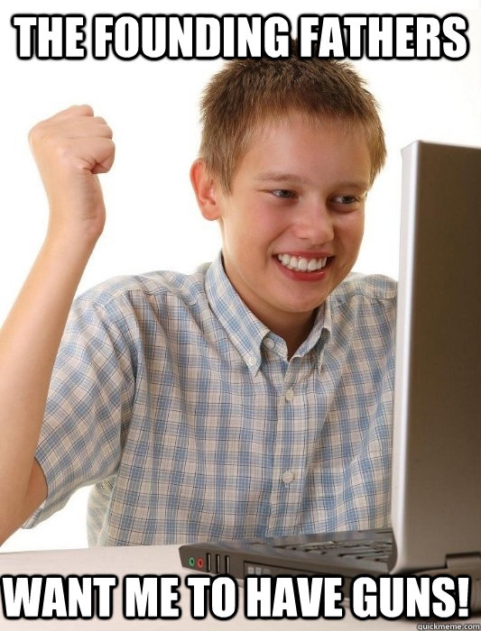 The Founding Fathers Want me to have guns!  First Day on the Internet Kid