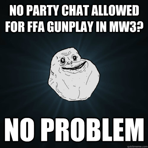 No party chat allowed for FFA GUNplay in MW3? No problem  Forever Alone