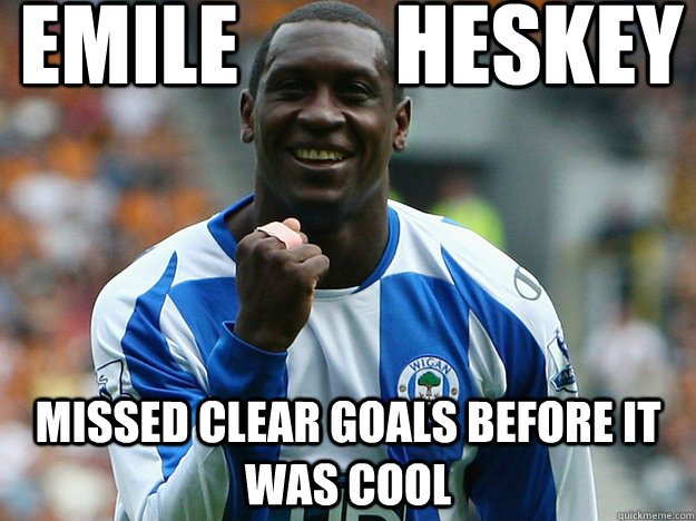 Emile         Heskey Missed clear goals before it was cool  