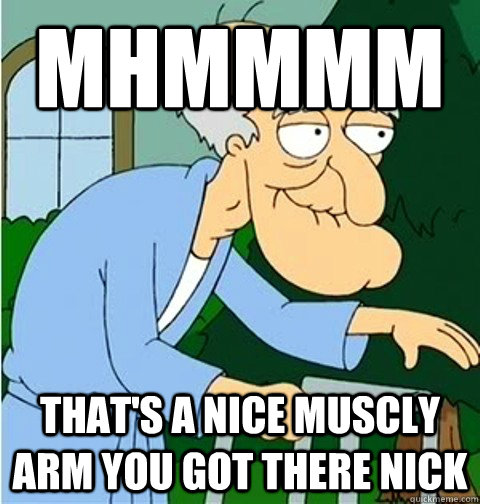 Mhmmmm That's a nice muscly arm you got there Nick - Mhmmmm That's a nice muscly arm you got there Nick  Misc