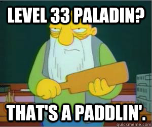 Level 33 Paladin? That's a paddlin'.  Paddlin Jasper