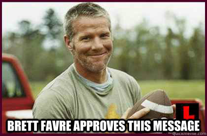  Brett favre approves this message -  Brett favre approves this message  Penis Pictures