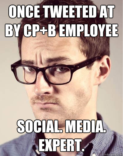Once tweeted at by CP+B employee Social. Media. Expert.   Junior Art Director