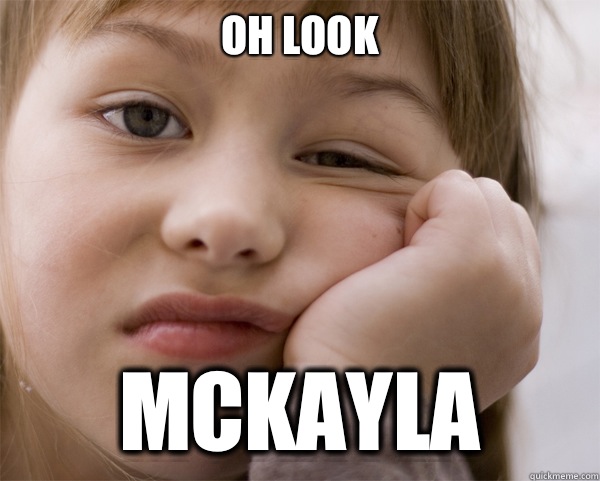 Oh look Mckayla - Oh look Mckayla  Not Surprised Foreign