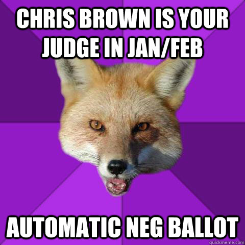 Chris Brown is your judge in Jan/Feb automatic neg ballot  Forensics Fox