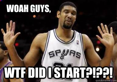 Woah guys, WTF did I start?!??! - Woah guys, WTF did I start?!??!  Tim Dunca - Woah guys