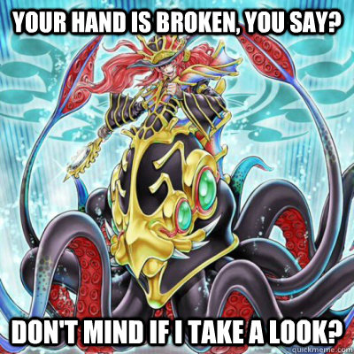 Your Hand is BROKEN, YOU SAY? DON'T mind if i take a look?  - Your Hand is BROKEN, YOU SAY? DON'T mind if i take a look?   Gustkraken Loop Meme