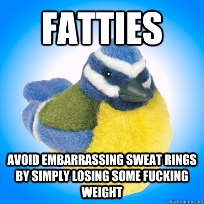 Fatties Avoid embarrassing sweat rings by simply losing some fucking weight  Top Tip Tit
