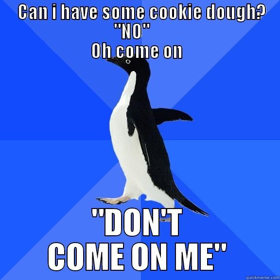      CAN I HAVE SOME COOKIE DOUGH?                                  