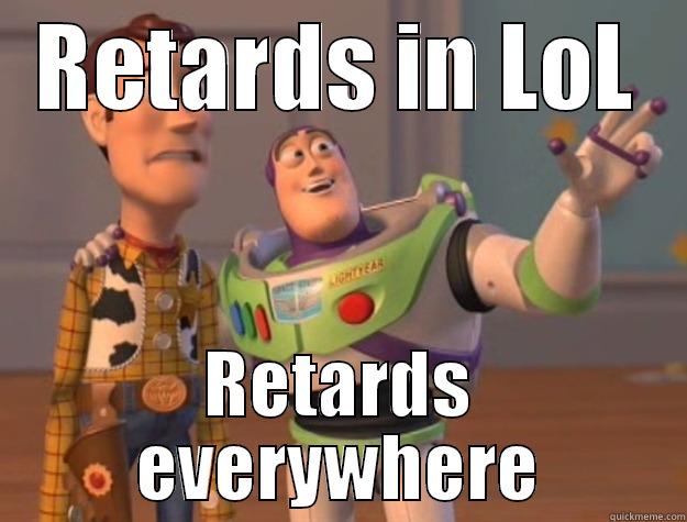 RETARDS IN LOL RETARDS EVERYWHERE Toy Story