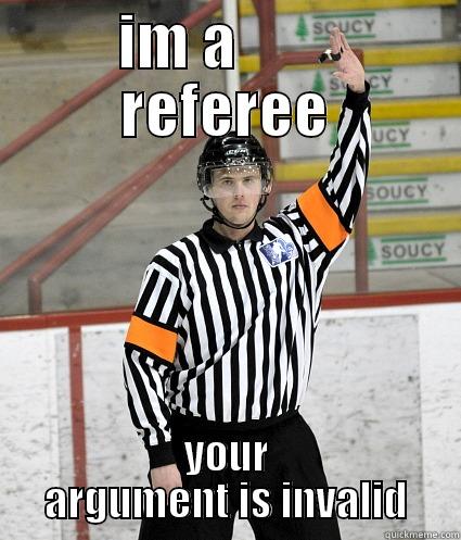  IM A          REFEREE YOUR ARGUMENT IS INVALID Misc