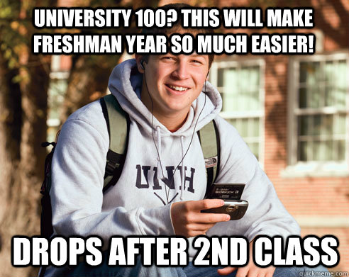 university 100? this will make freshman year so much easier! drops after 2nd class  College Freshman