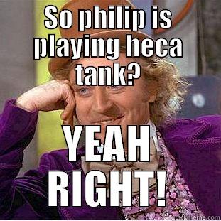 SO PHILIP IS PLAYING HECA TANK? YEAH RIGHT! Condescending Wonka