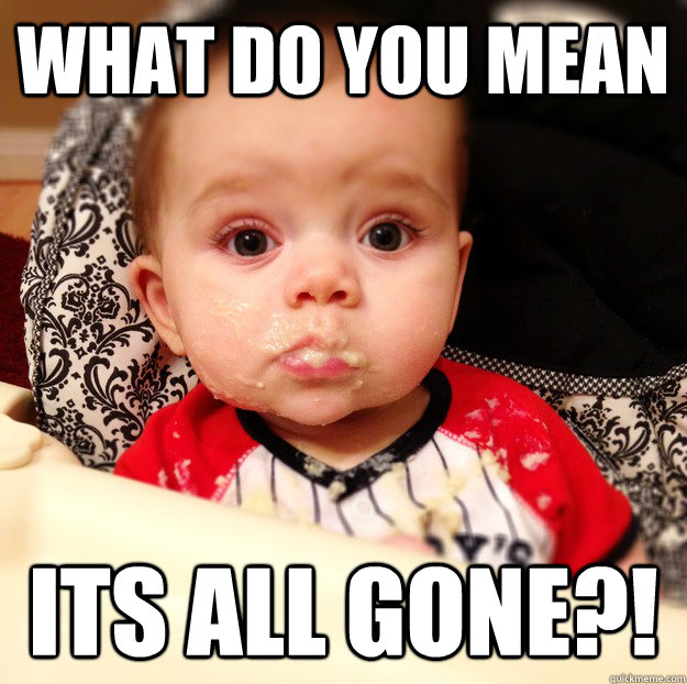 What do you mean  its all gone?!   Gerber Baby