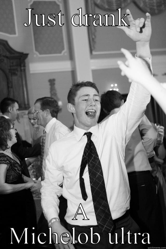 JUST DRANK  A MICHELOB ULTRA Misc