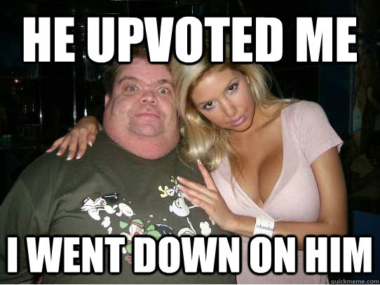 He upvoted me I went down on him - He upvoted me I went down on him  The stud lyfe