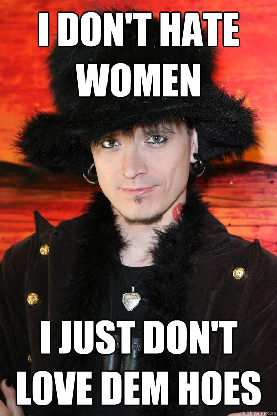 I don't hate women i just don't love dem hoes  Lolgame