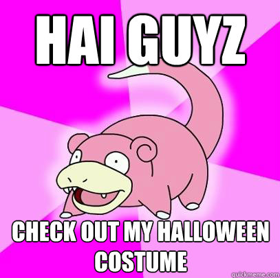 HAI GUYZ Check out my halloween costume  Slowpoke
