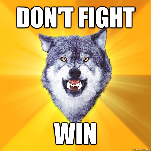 Don't fight win  Courage Wolf