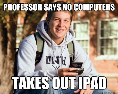 Professor says No Computers Takes out iPad  College Freshman