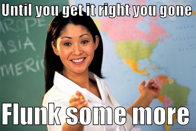 Sing Song Teacher - UNTIL YOU GET IT RIGHT YOU GONE   FLUNK SOME MORE Unhelpful High School Teacher