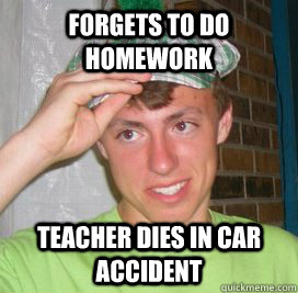 Forgets to do homework teacher dies in car accident  