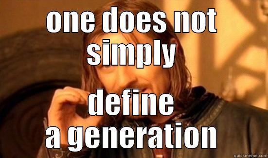 ONE DOES NOT SIMPLY DEFINE A GENERATION Boromir