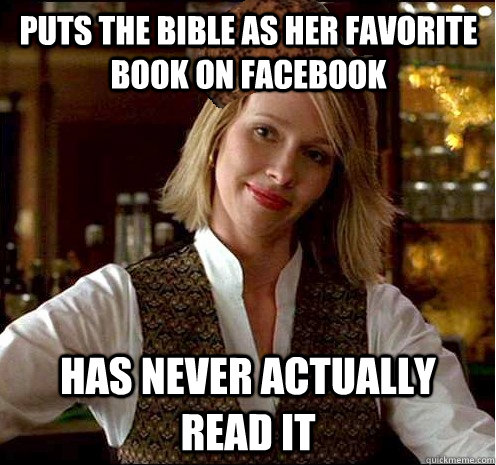 Puts the bible as her favorite book on facebook has never actually read it  Scumbag Christian Girl