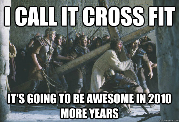 i call it cross fit it's going to be awesome in 2010 more years - i call it cross fit it's going to be awesome in 2010 more years  jesus personal trainer