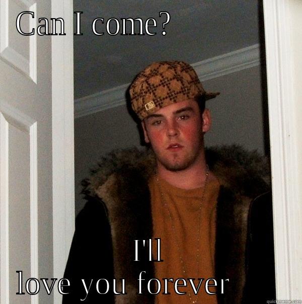 CAN I COME?               I'LL LOVE YOU FOREVER       Scumbag Steve