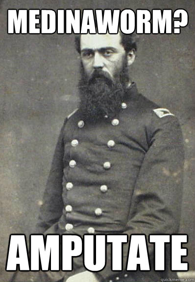 Medinaworm? AMPUTATE - Medinaworm? AMPUTATE  Civil War Doctor