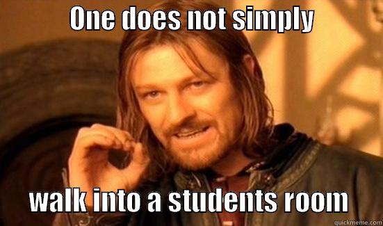             ONE DOES NOT SIMPLY                   WALK INTO A STUDENTS ROOM      Boromir