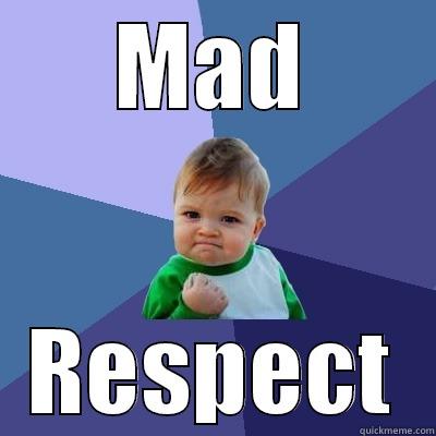 mad respect awww yeah! - MAD RESPECT Success Kid