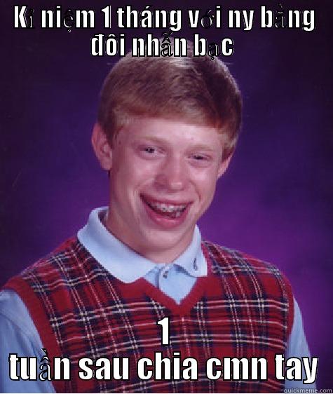KỈ NIỆM 1 THÁNG VỚI NY BẰNG ĐÔI NHẪN BẠC  1 TUẦN SAU CHIA CMN TAY Bad Luck Brian
