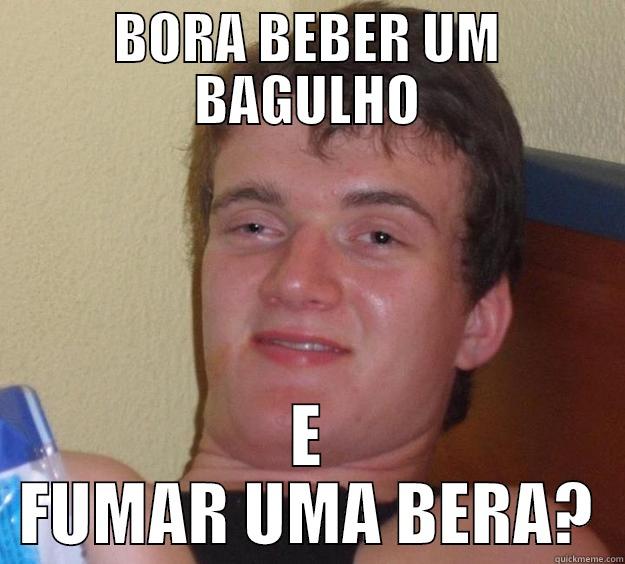 BORA BEBER UM BAGULHO E FUMAR UMA BERA? 10 Guy